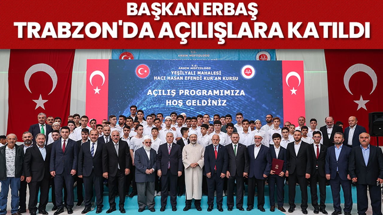Başkan Erbaş, Trabzon'da açılışlara katıldı