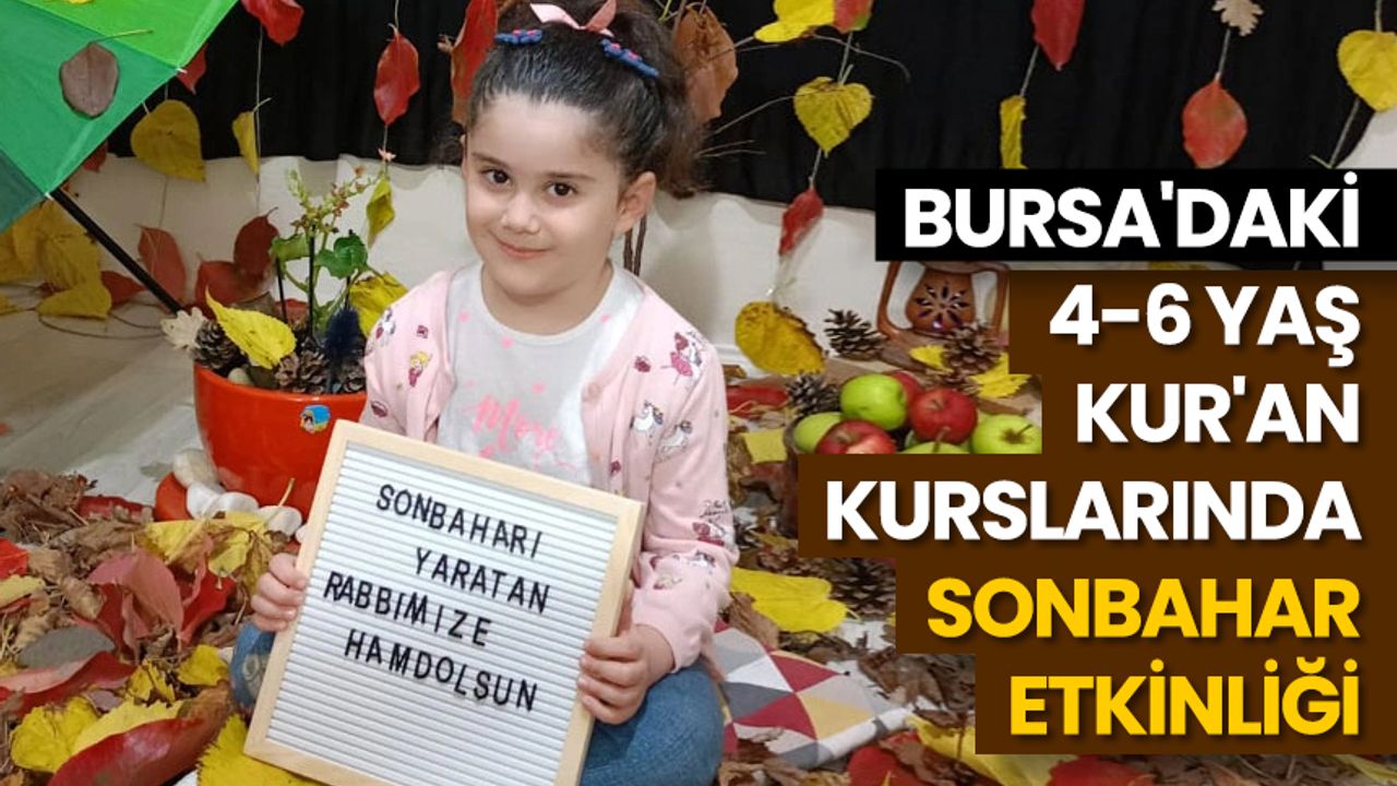 Bursa'daki 4-6 yaş Kur'an kurslarında sonbahar etkinliği