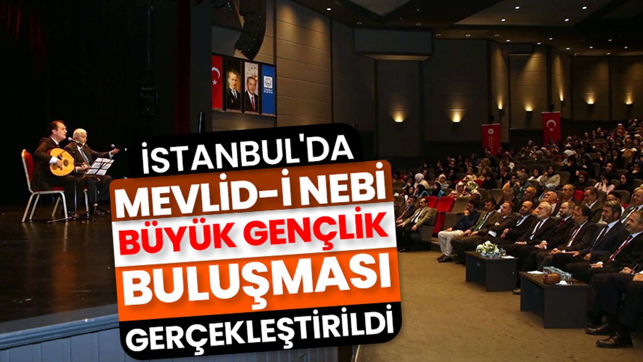 İstanbul'da "Mevlid-i Nebi Büyük Gençlik Buluşması" gerçekleştirildi
