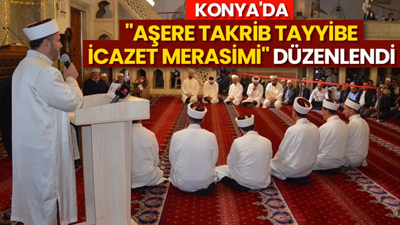 Konya'da "Aşere Takrib Tayyibe İcazet Merasimi" düzenlendi