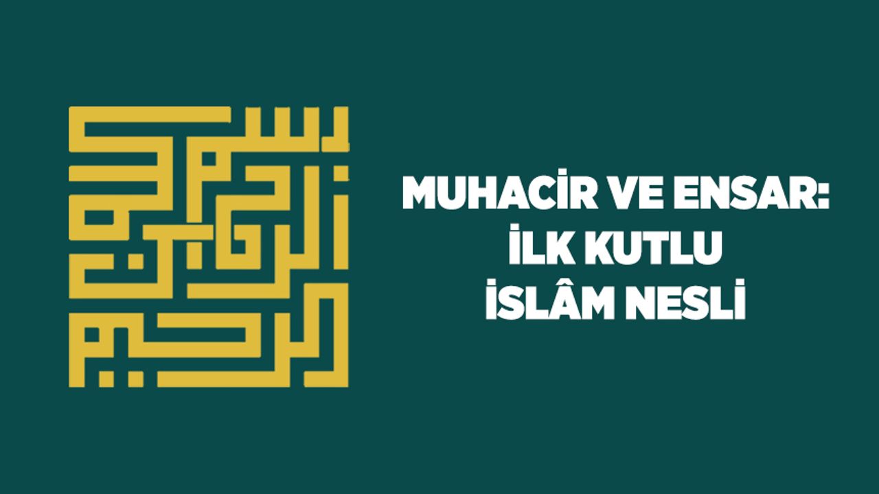 Muhacir ve Ensar: İlk Kutlu İslam Nesli