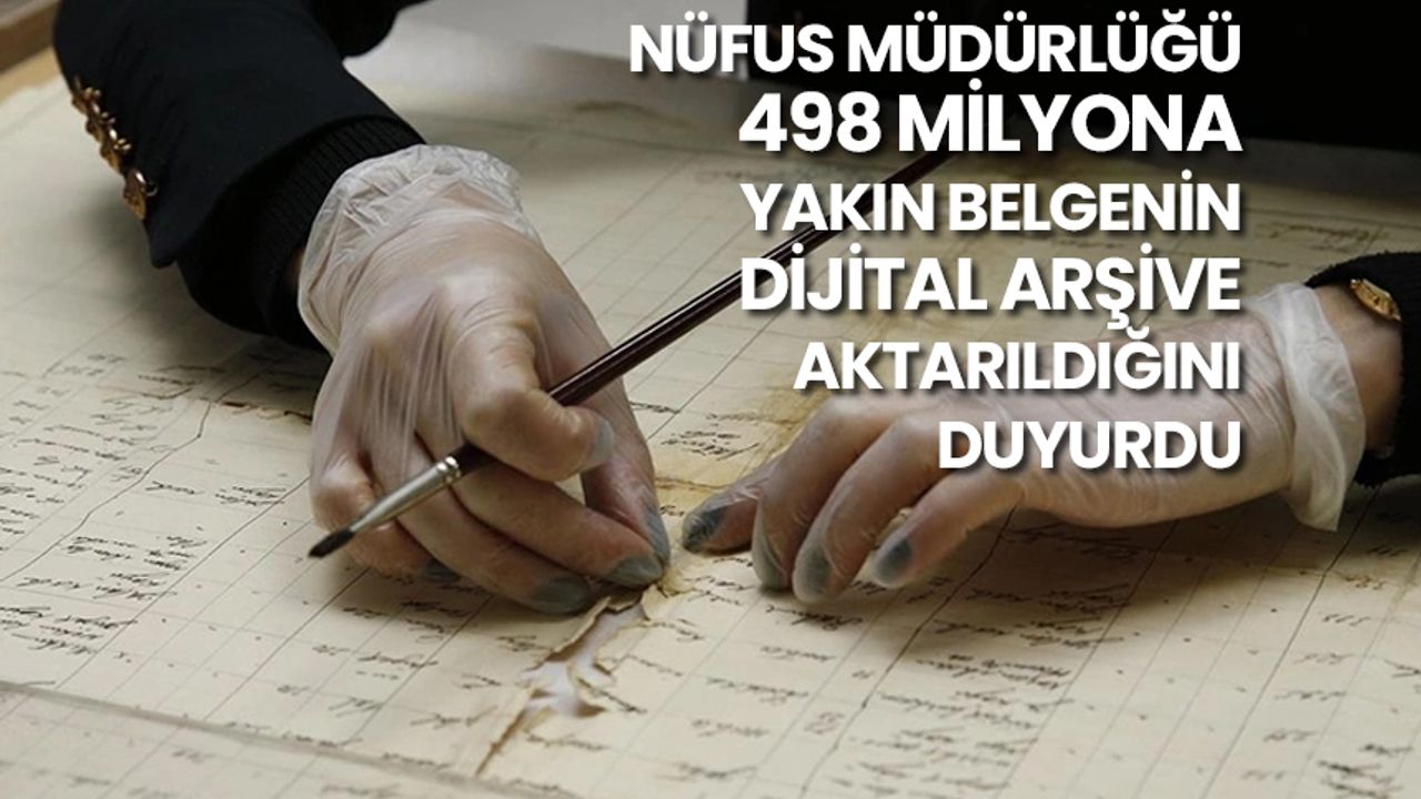 Nüfus Müdürlüğü, 498 milyona yakın belgenin dijital arşive aktarıldığını duyurdu