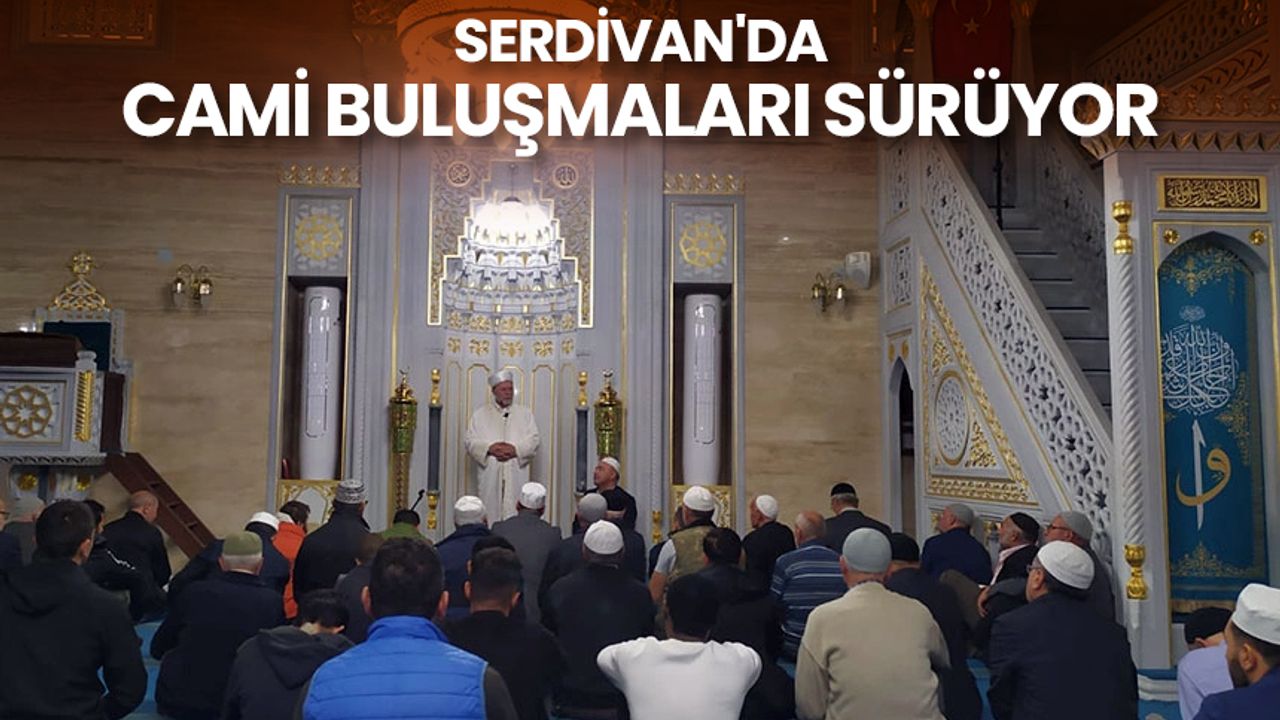 Serdivan'da cami buluşmaları sürüyor