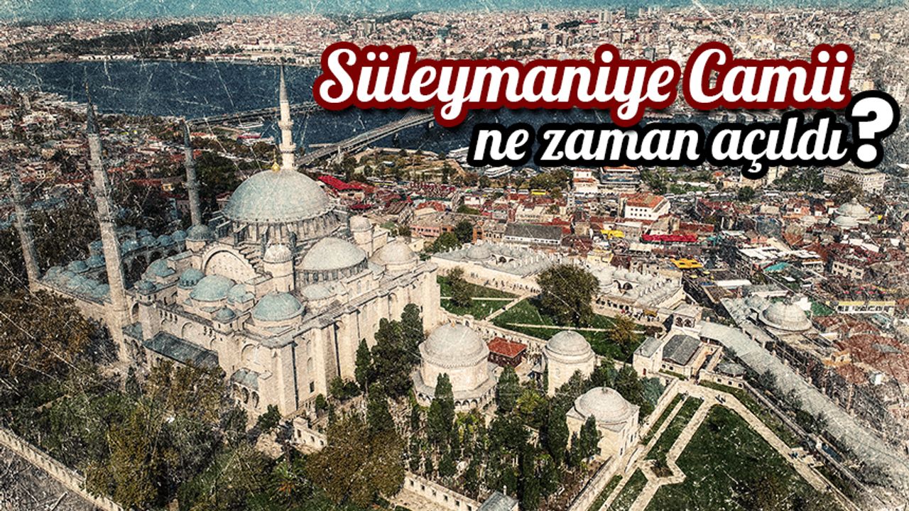 Süleymaniye Camii ne zaman açıldı?