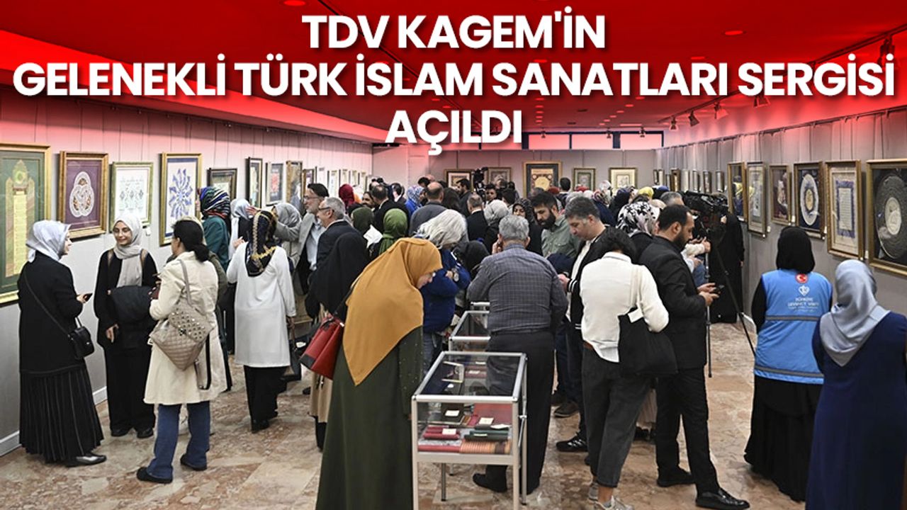 TDV KAGEM'in Gelenekli Türk İslam Sanatları Sergisi açıldı