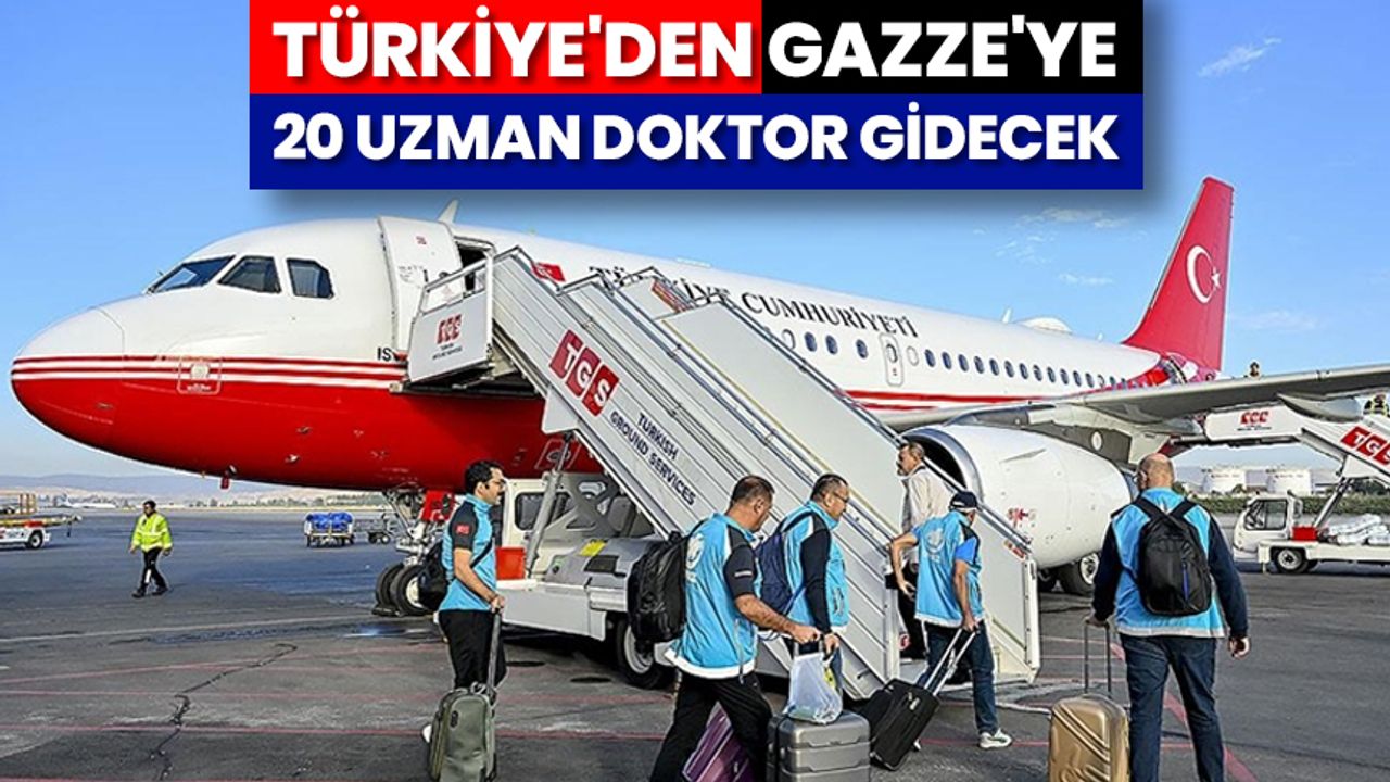 Türkiye'den, Gazze'ye 20 Uzman doktor gidecek