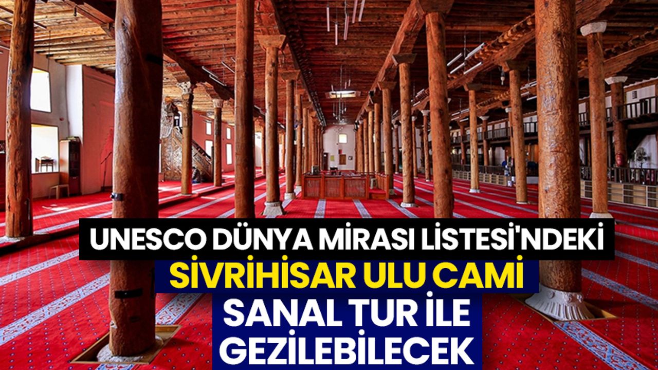 UNESCO Dünya Mirası Listesi'ndeki Sivrihisar Ulu Cami sanal tur ile gezilebilecek
