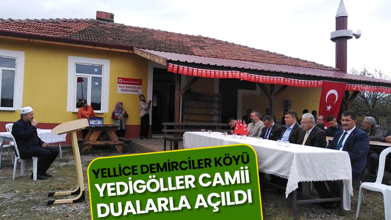 Yellice Demirciler Köyü Yedigöller Camii dualarla açıldı