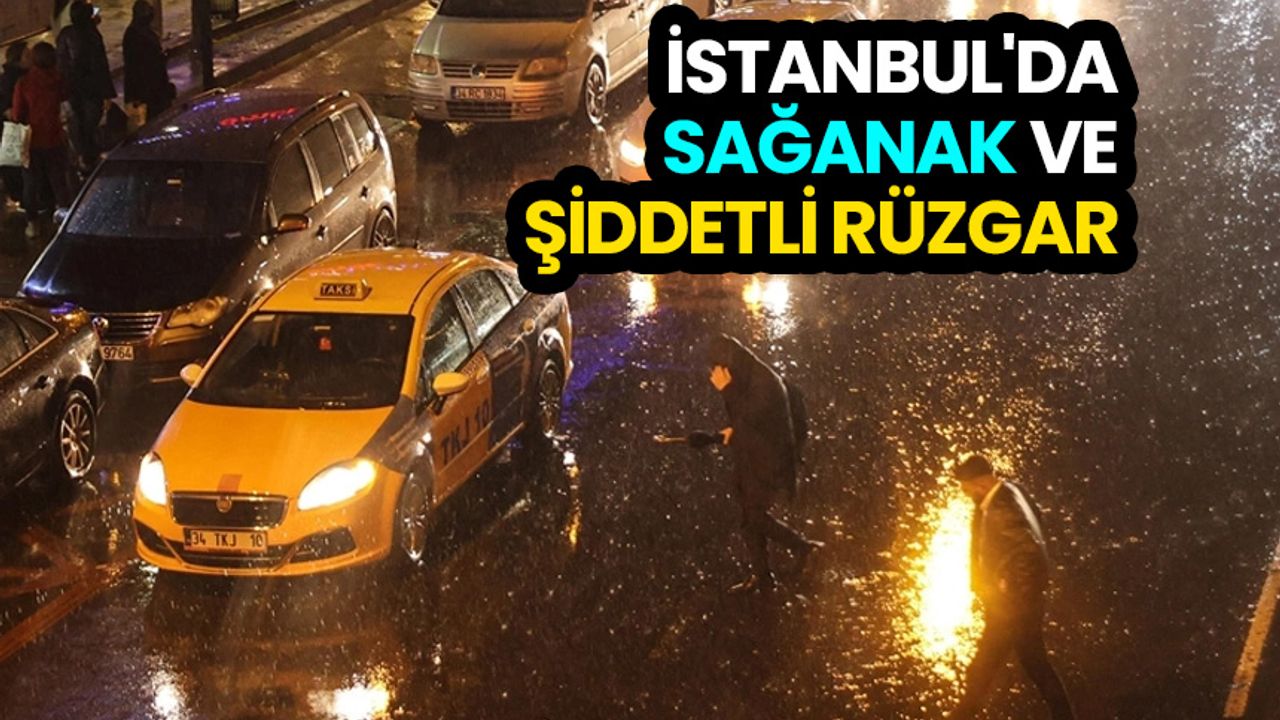 İstanbul'da sağanak ve şiddetli rüzgar