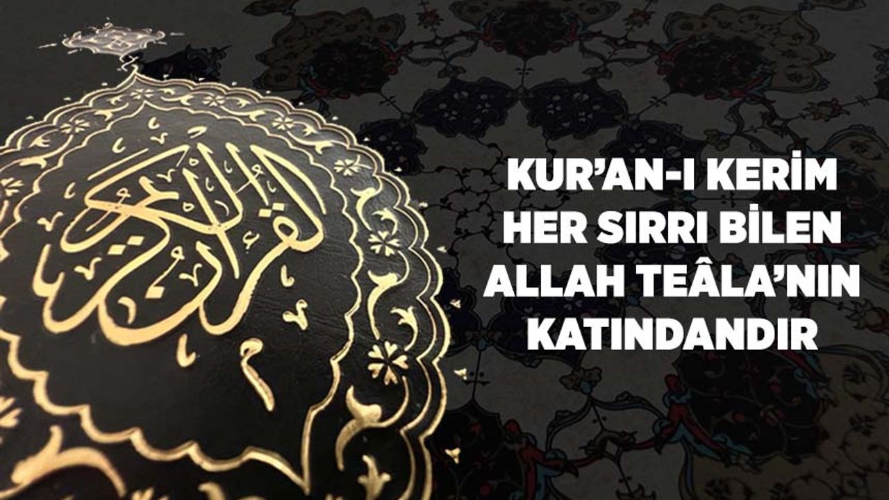 Kur'an-ı Kerim, Her Sırrı Bilen Allah Teala'nın Katındandır