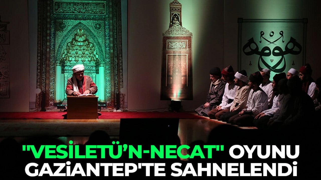"Vesiletü’n-Necat" oyunu Gaziantep'te sahnelendi