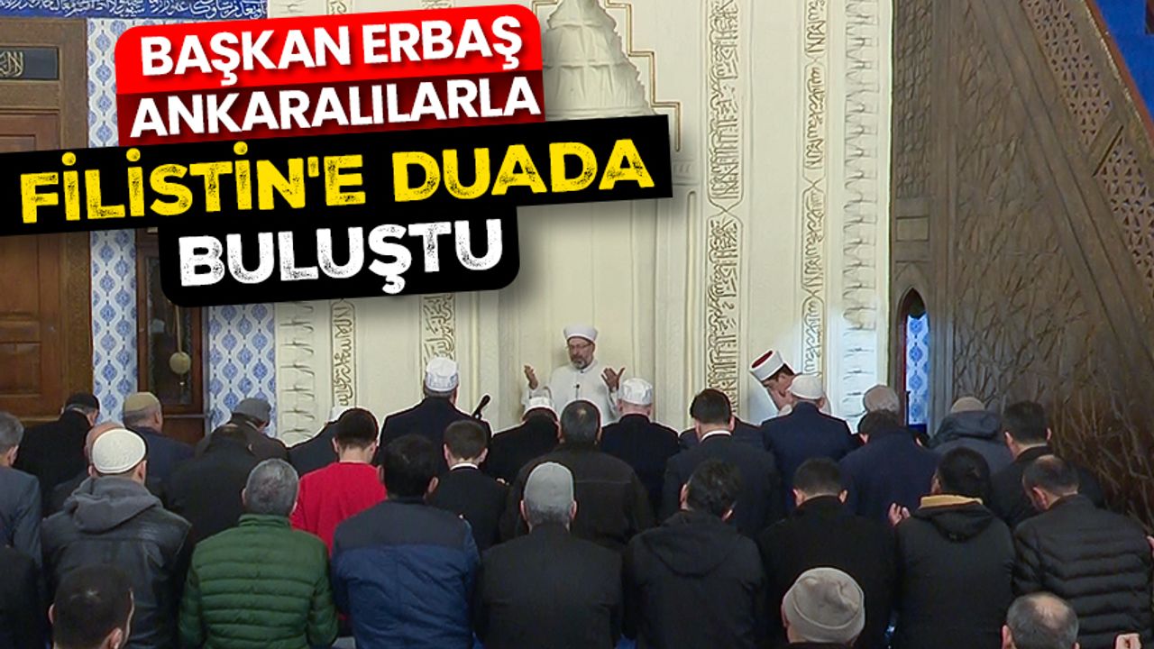 Başkan Erbaş, Ankaralılarla Filistin'e duada buluştu