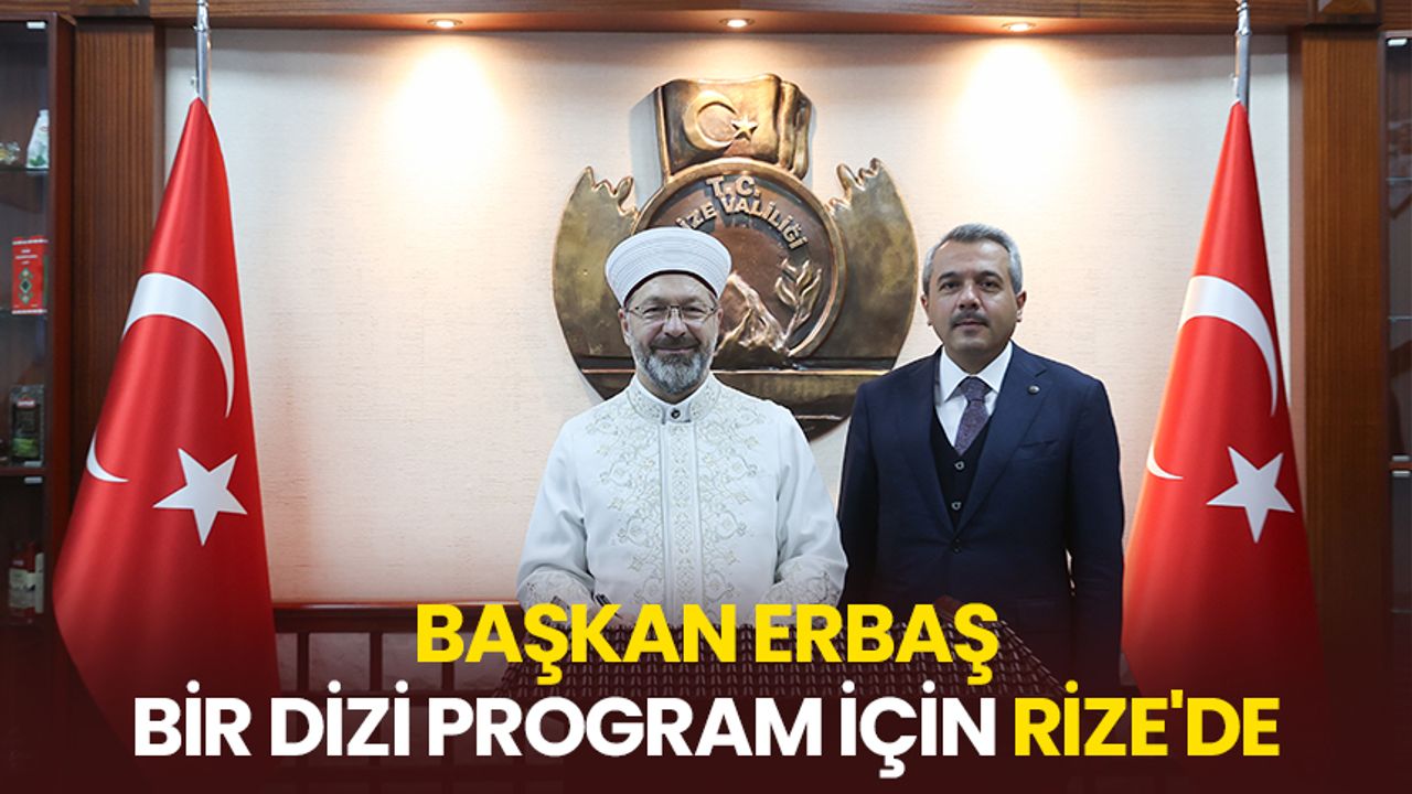 Başkan Erbaş, bir dizi program için Rize'de
