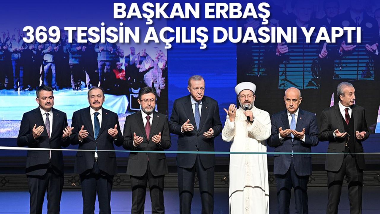 Başkan Erbaş, 369 tesisin açılış duasını yaptı