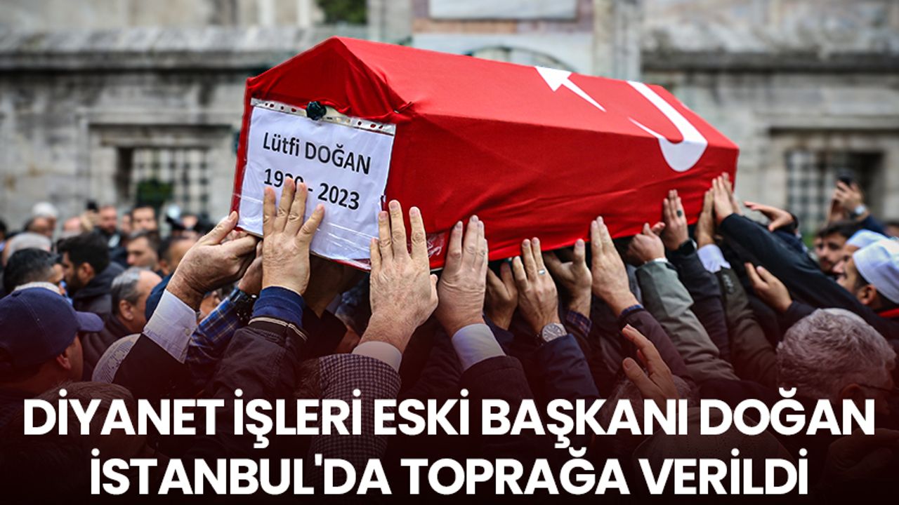 Diyanet İşleri eski Başkanı Doğan, İstanbul'da toprağa verildi