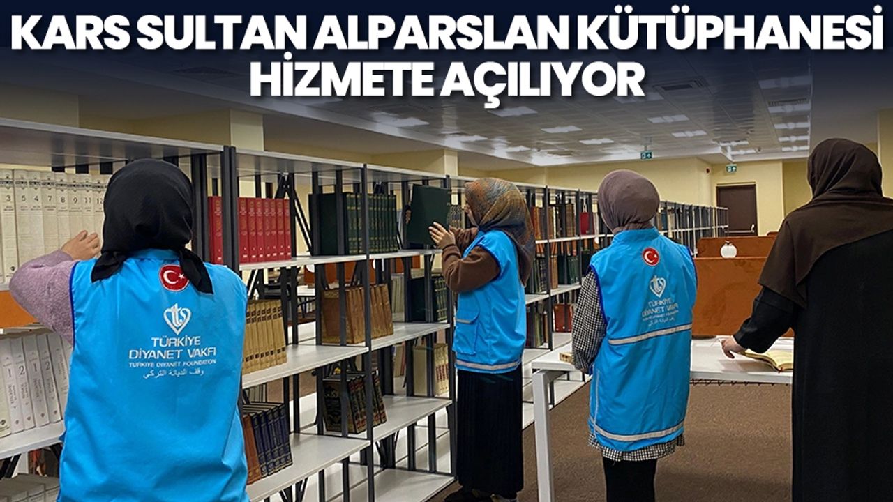 Kars Sultan Alparslan Kütüphanesi hizmete açılıyor