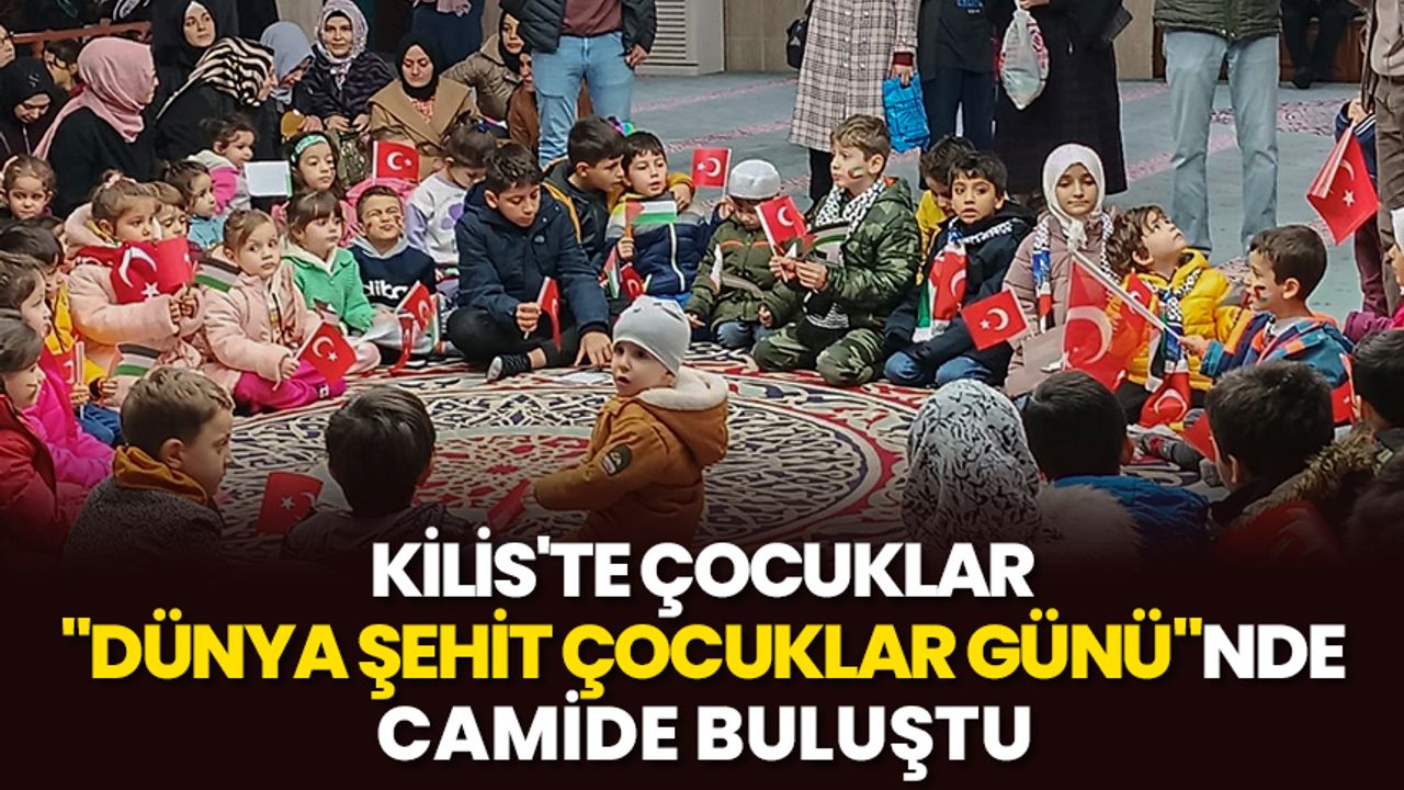 Kilis'te çocuklar "Dünya Şehit Çocuklar Günü"nde camide buluştu