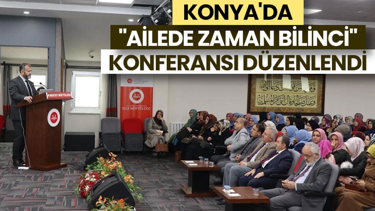 Konya'da "ailede zaman bilinci" konferansı düzenlendi