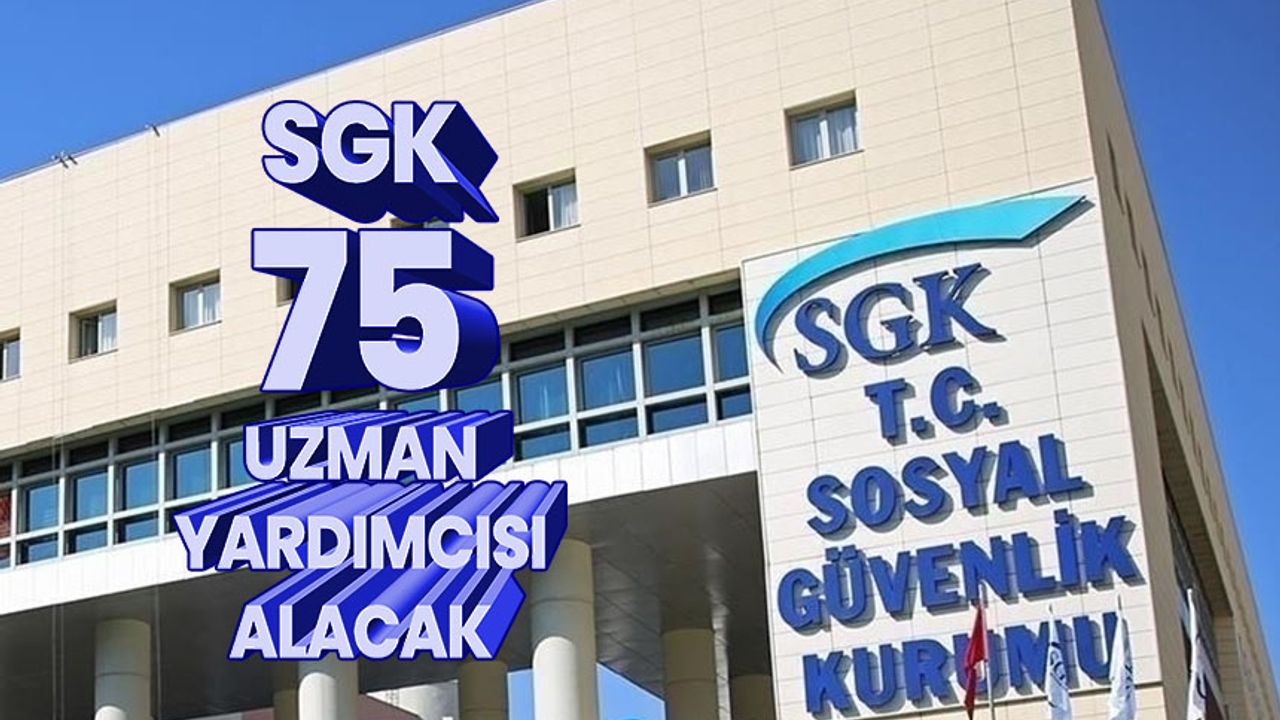 SGK, 75 uzman yardımcısı alacak