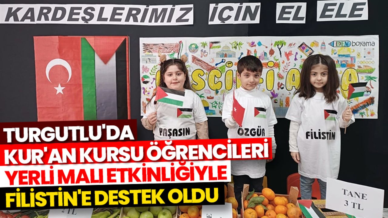 Turgutlu'da Kur'an kursu öğrencileri yerli malı etkinliğiyle Filistin'e destek oldu