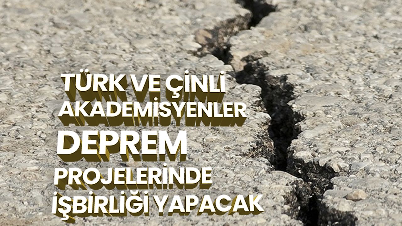Türk ve Çinli akademisyenler deprem projelerinde işbirliği yapacak