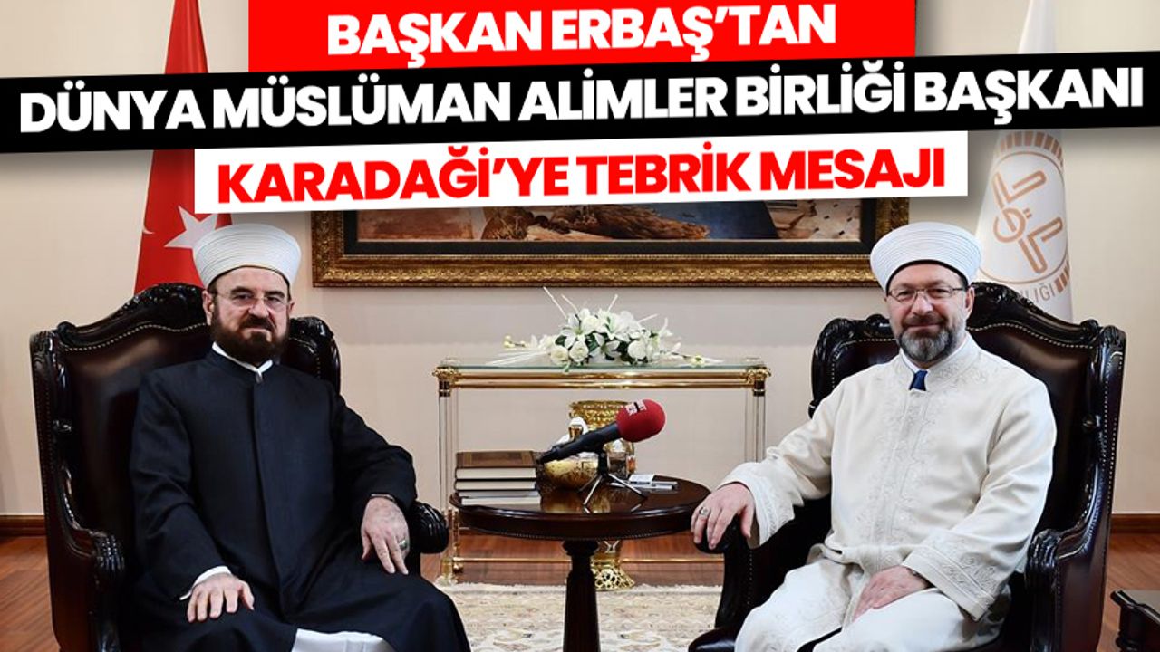 Başkan Erbaş'tan Dünya Müslüman Alimler Birliği Başkanı Karadaği’ye tebrik mesajı