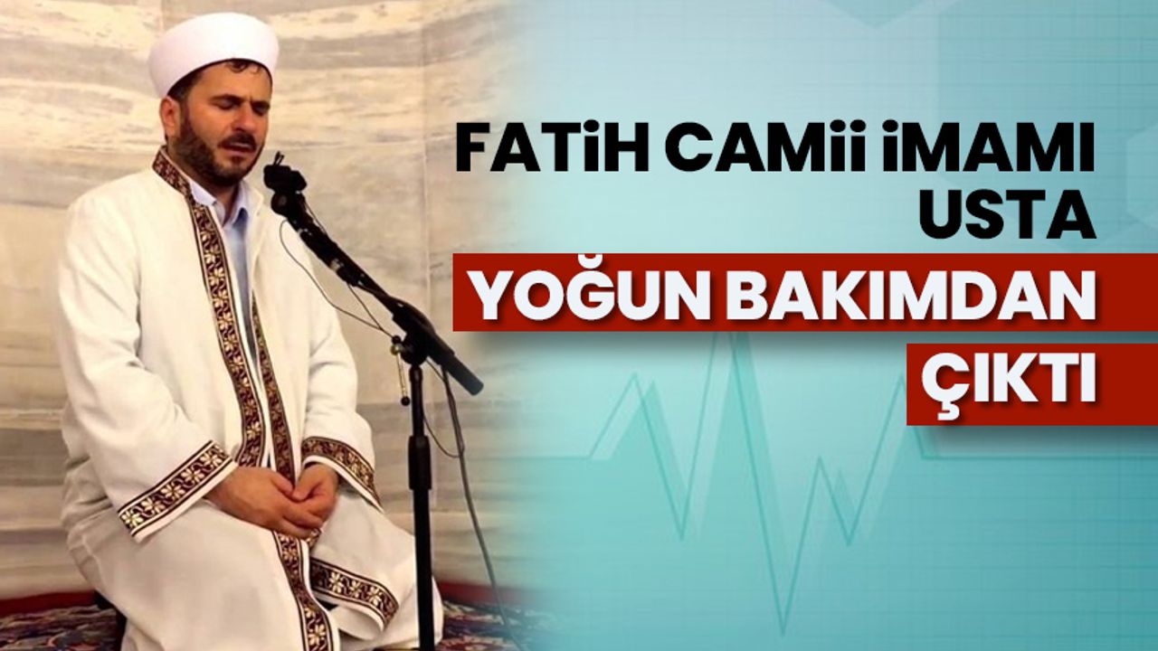Fatih Camii imamı Usta, yoğun bakımdan çıktı