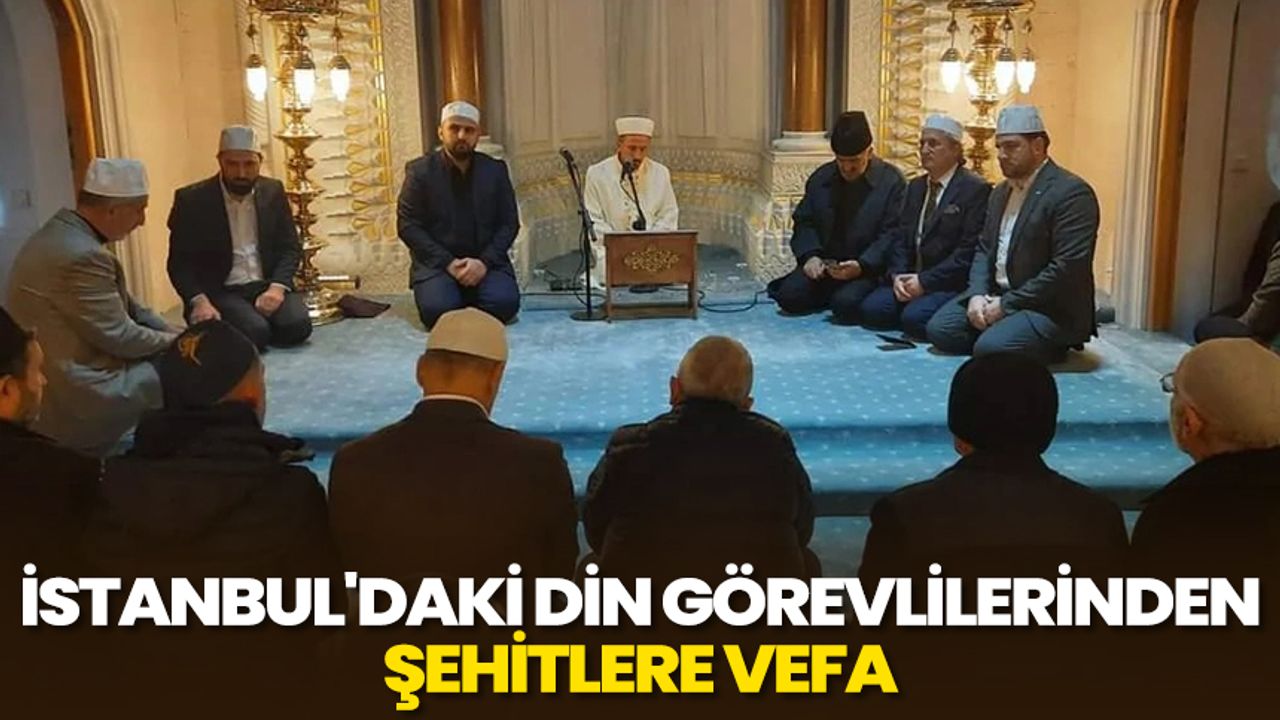 İstanbul'daki din görevlilerinden şehitlere vefa