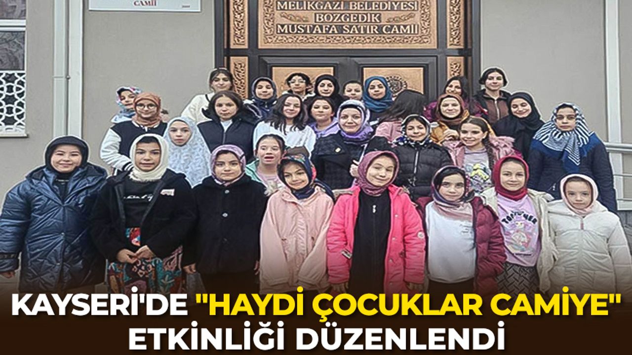 Kayseri'de "Haydi Çocuklar Camiye" etkinliği düzenlendi