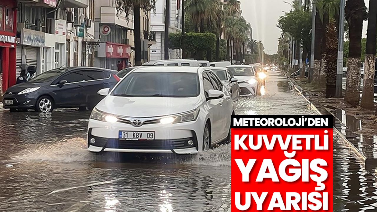Hatay ve Kahramanmaraş'ın bazı ilçeleri ile Osmaniye için kuvvetli yağış uyarısı