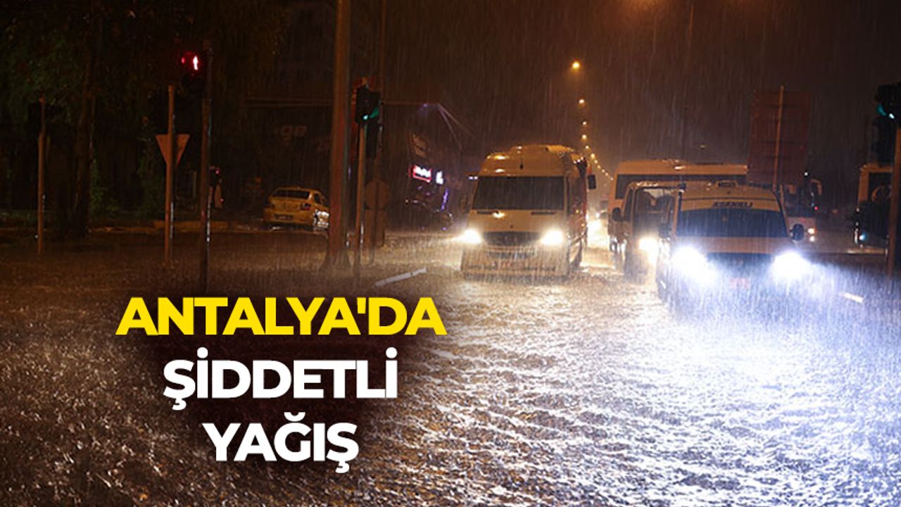 Antalya'da şiddetli yağış nedeniyle 5 ilçede eğitime 1 gün ara verildi