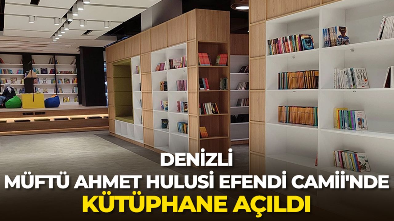 Denizli Müftü Ahmet Hulusi Efendi Camii'nde kütüphane açıldı