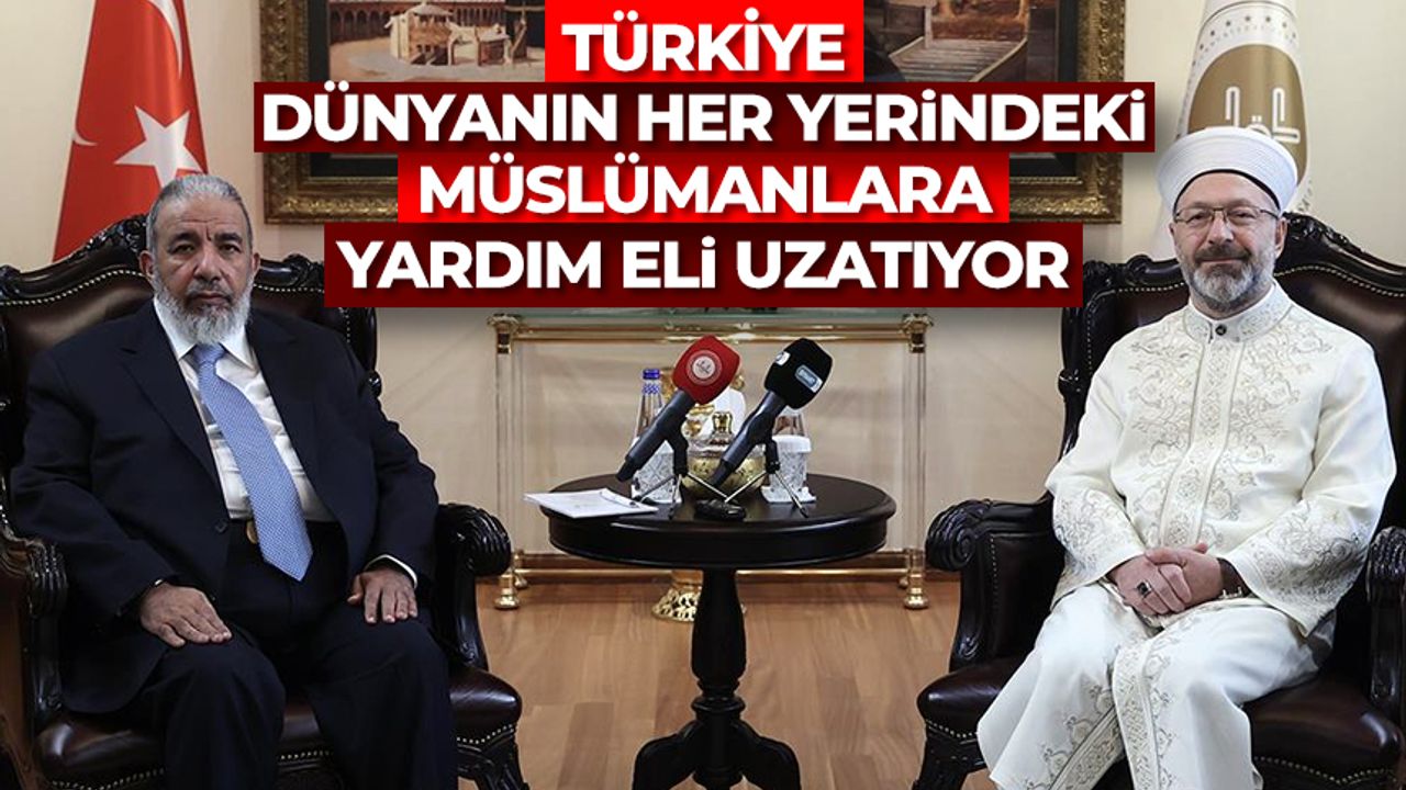 Türkiye, dünyanın her yerindeki Müslümanlara yardım eli uzatıyor