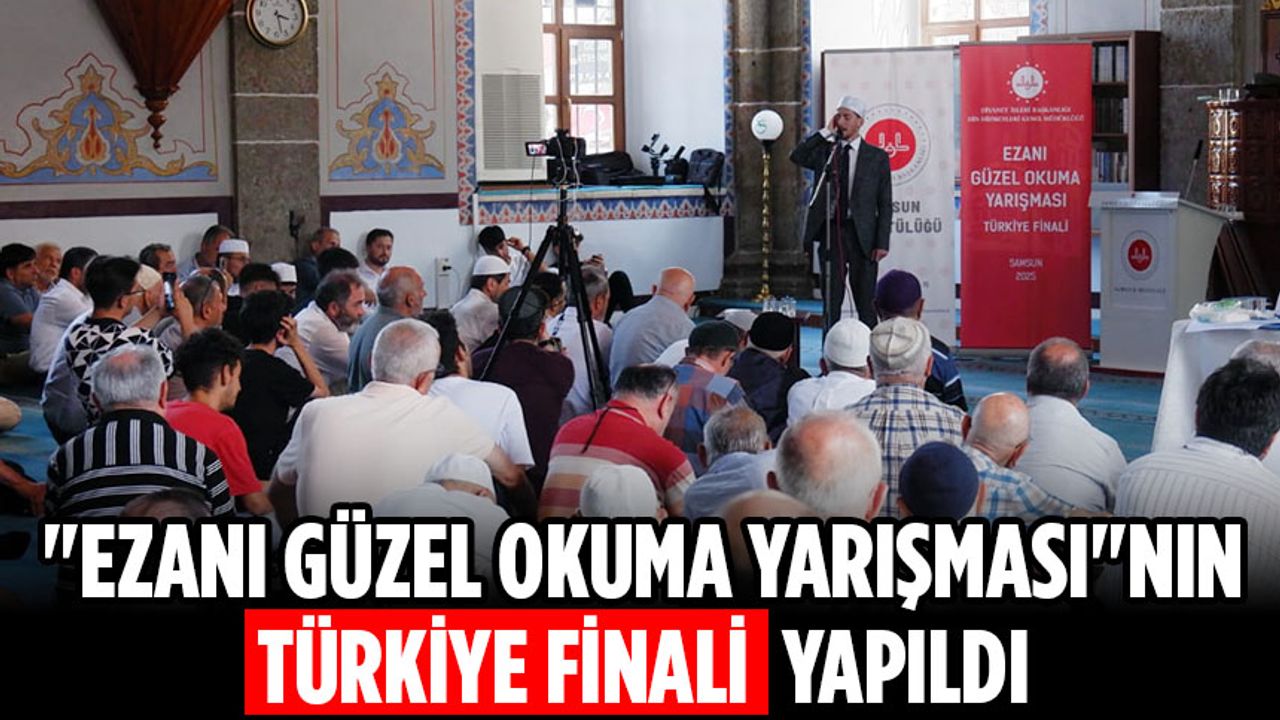 “Ezanı Güzel Okuma Yarışması”nın Türkiye finali yapıldı “Ezanı Güzel Okuma Yarışması”nın Türkiye finali yapıldı