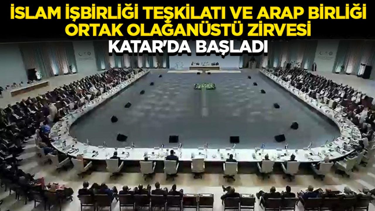 İslam İşbirliği Teşkilatı ve Arap Birliği Ortak Olağanüstü Zirvesi Katar’da başladı