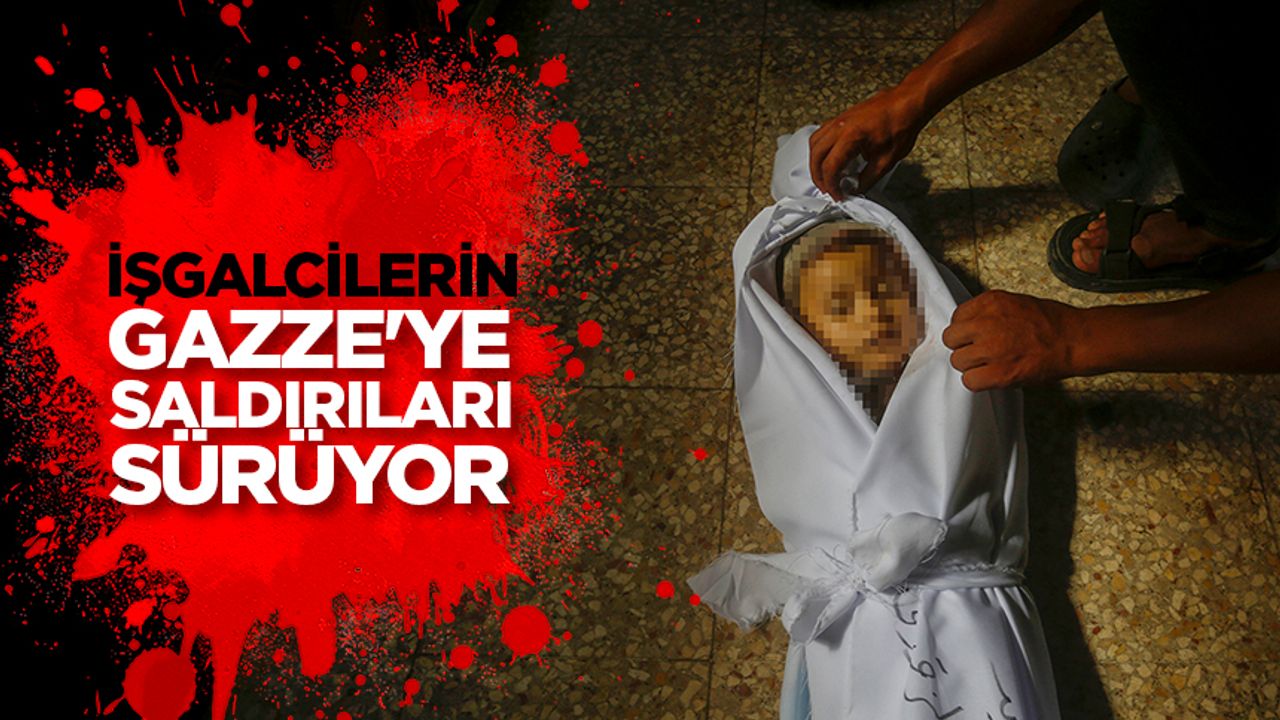 İşgalcilerin Gazze'ye yönelik saldırıları sürüyor