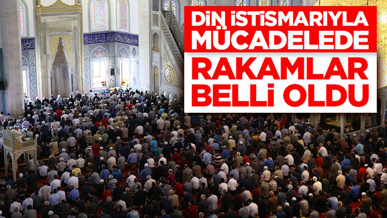 Din istismarıyla mücadelede rakamlar belli oldu