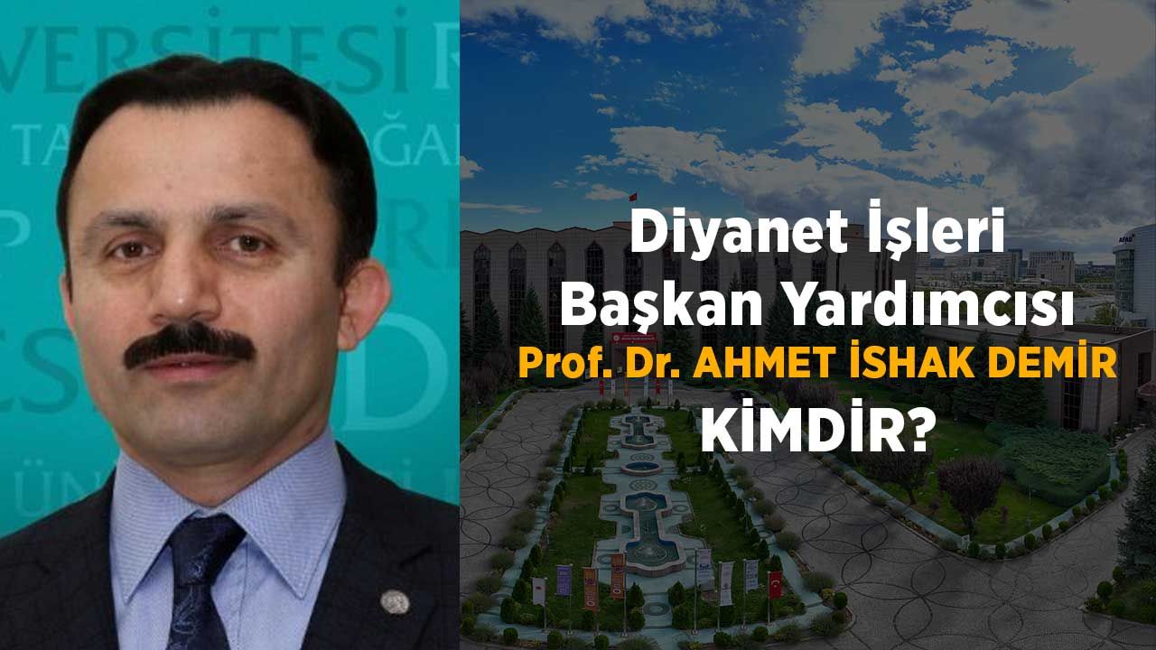 Diyanet İşleri Başkan Yardımcısı Prof. Dr. Ahmet İshak Demir kimdir?