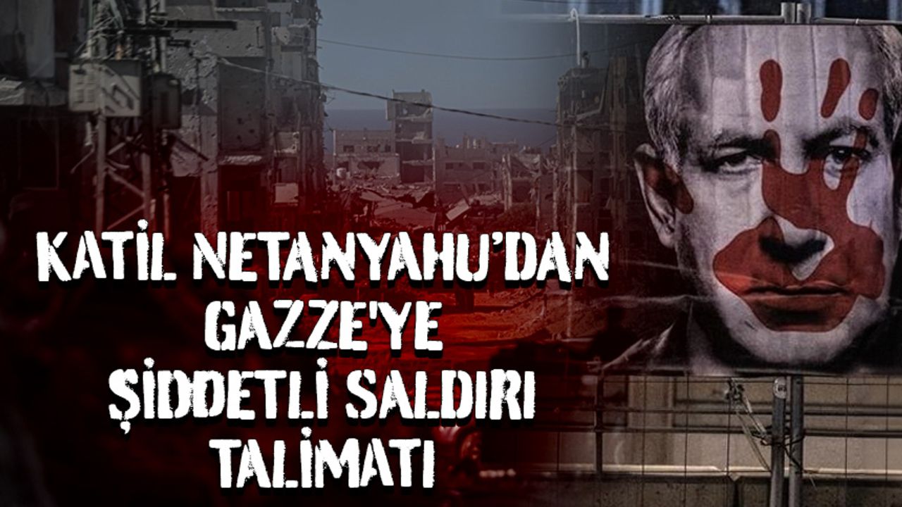 Katil Netanyahu, ateşkese rağmen Gazze’ye şiddetli saldırılar düzenleme talimatı verdi