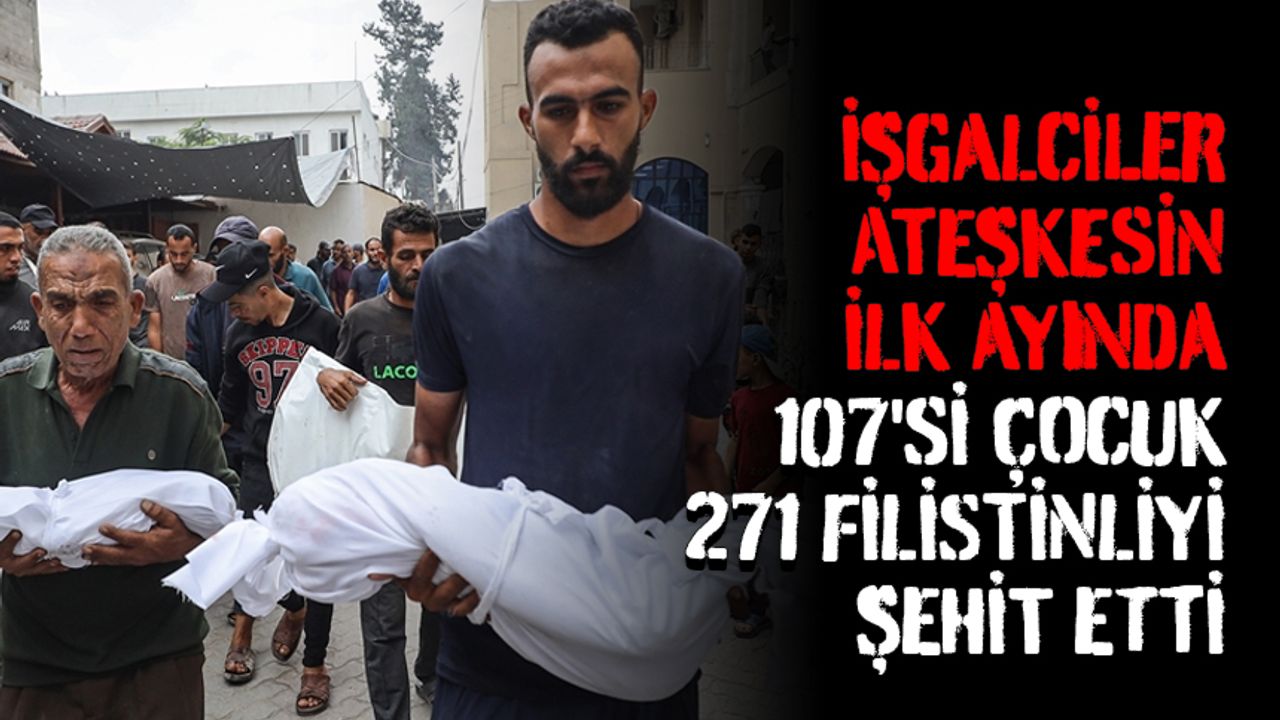 Hamas: İşgalciler, ateşkesin ilk ayında 107'si çocuk 271 Filistinliyi şehit etti