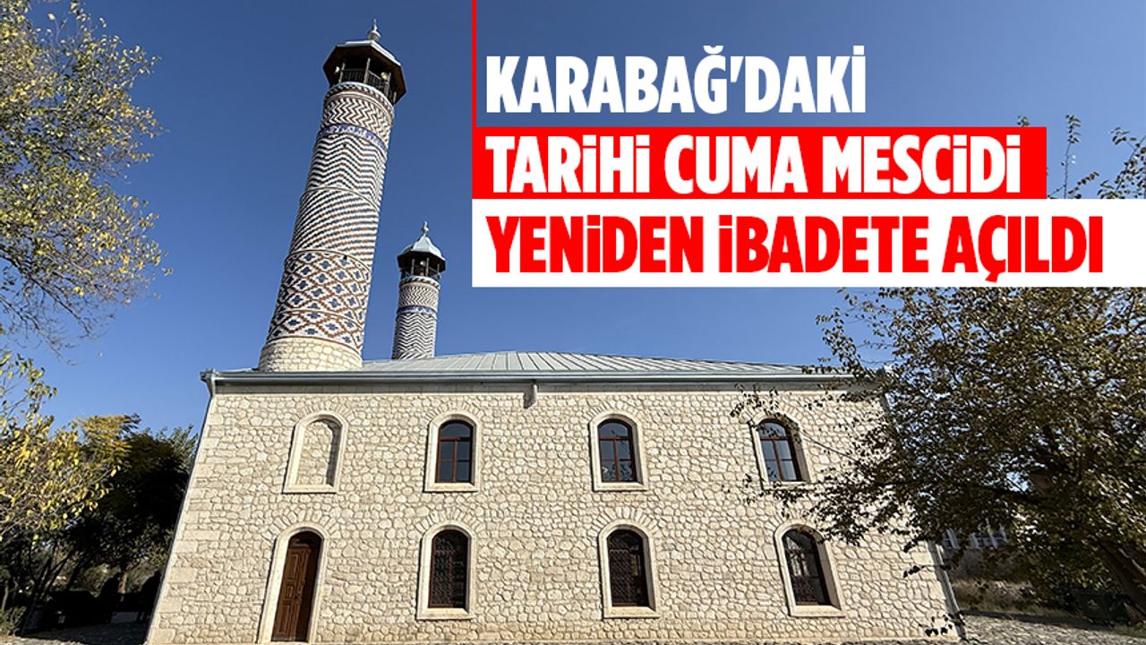 Karabağ'daki tarihi Cuma Mescidi yeniden ibadete açıldı