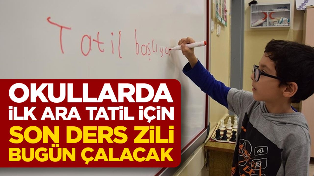 Okullarda ilk ara tatil için son ders zili bugün çalacak