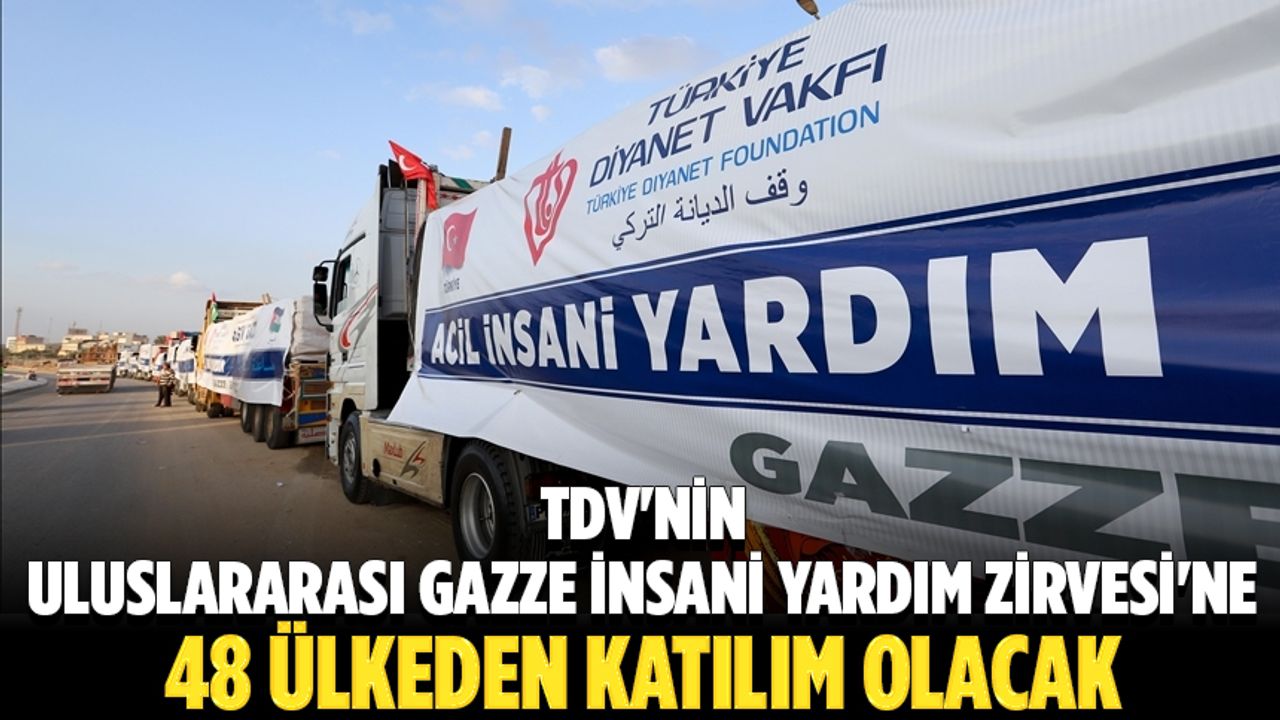 TDV’nin Uluslararası Gazze İnsani Yardım Zirvesi’ne 48 ülkeden katılım olacak