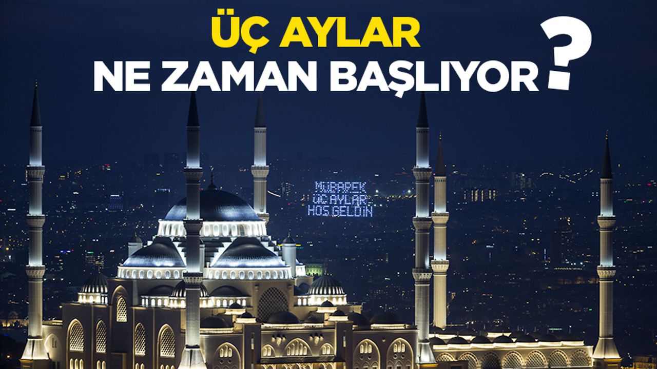 2026 üç aylar ne zaman başlıyor?
