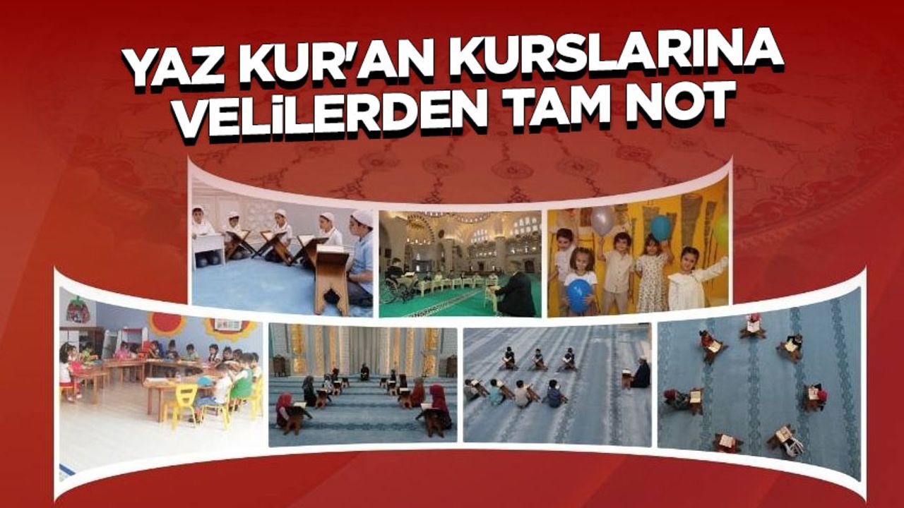 Yaz Kur’an kurslarına velilerden tam not