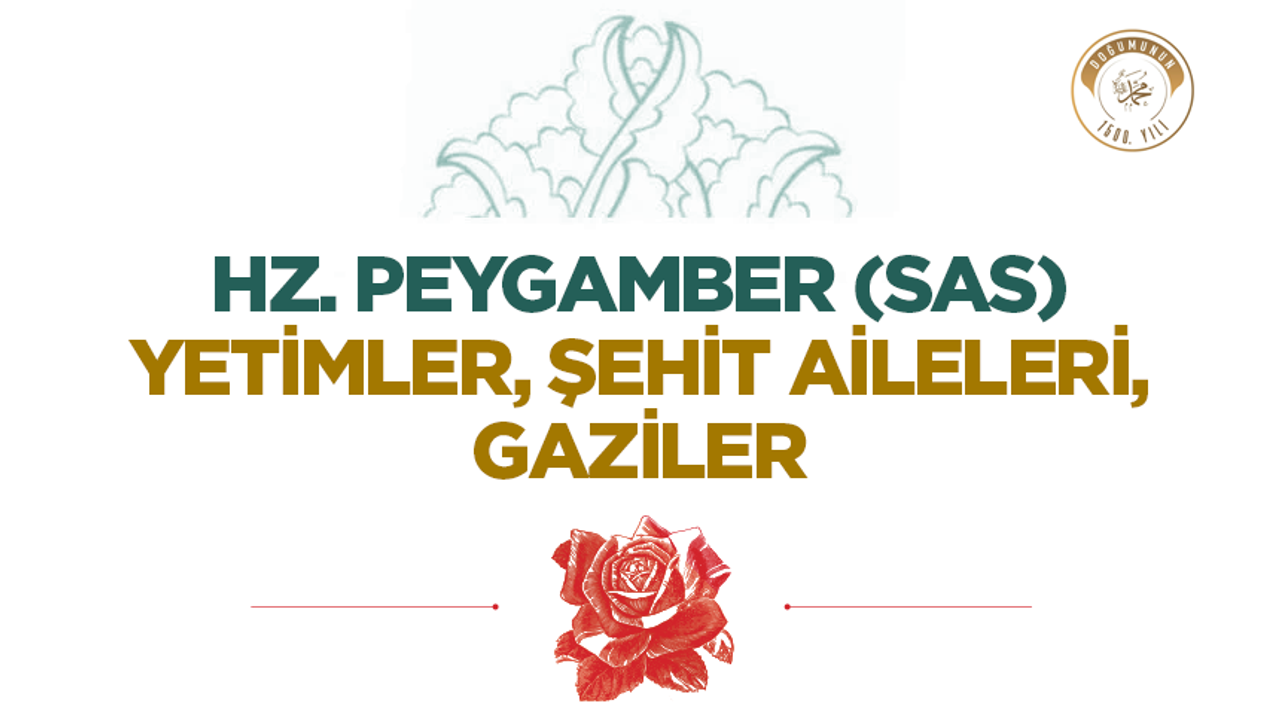 Hz. Peygamber (sas) ve Yetimler, Şehit Aileleri, Gaziler