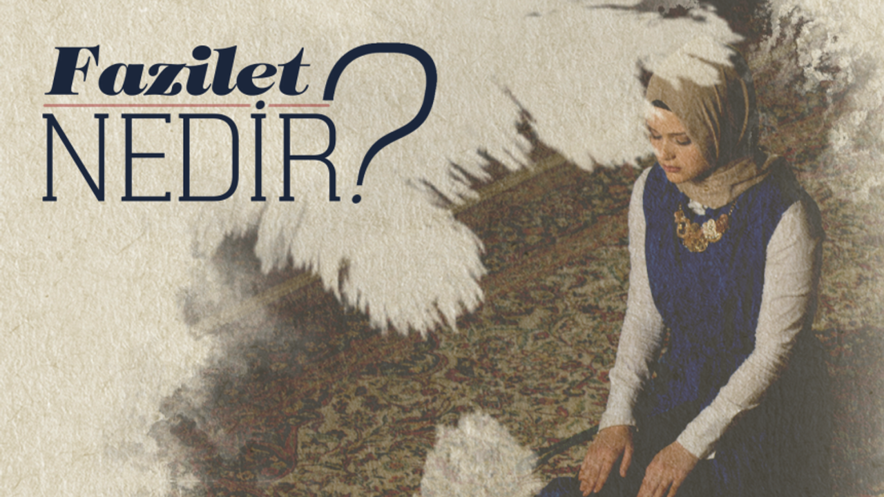 Fazilet Nedir?