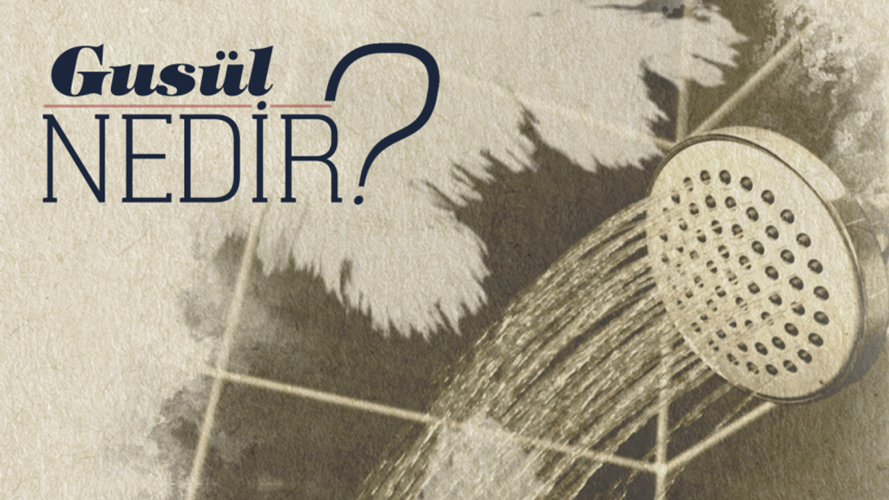 Gusül Nedir?