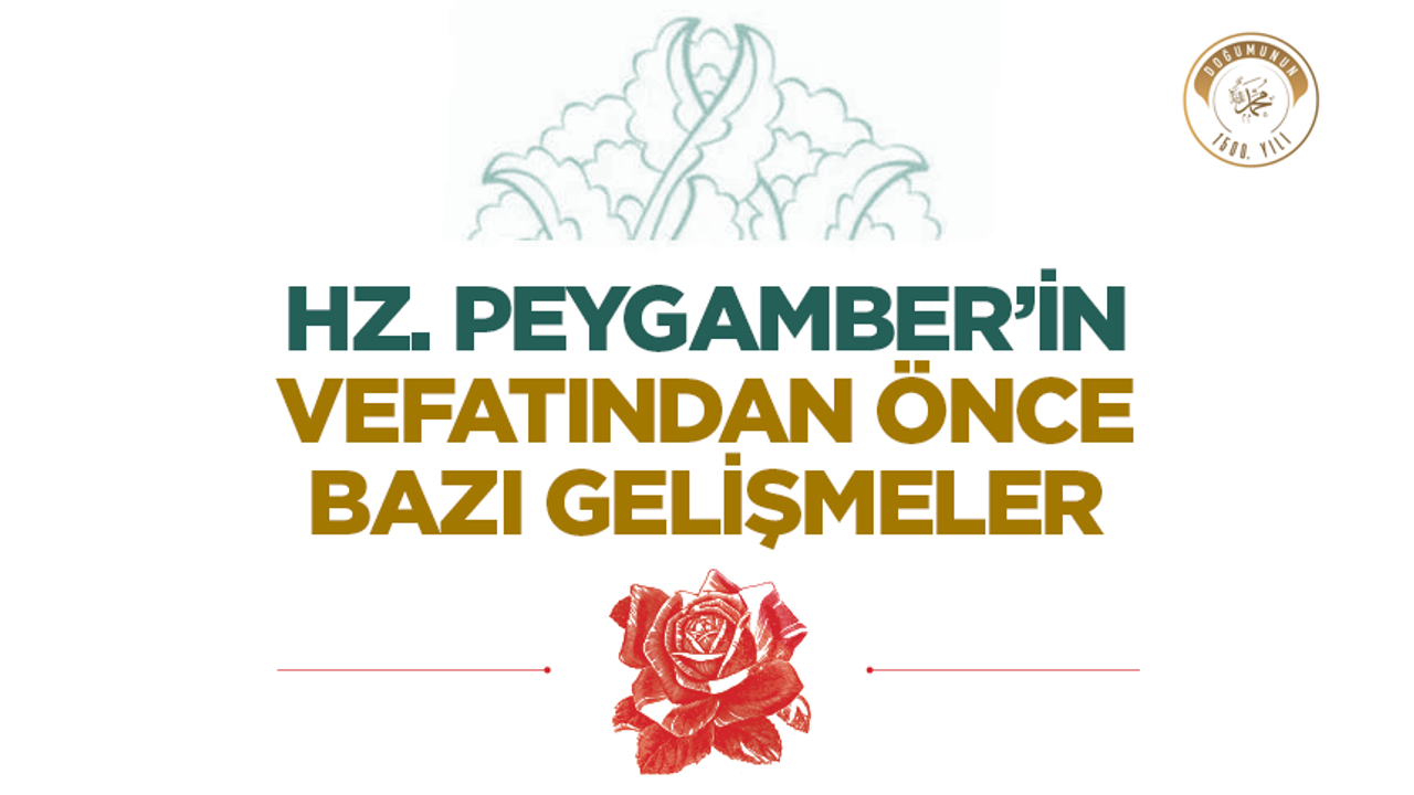 Hz. Peygamber’in Vefatından Önce Bazı Gelişmeler