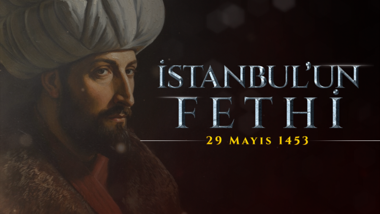 İSTANBUL’UN FETHİ  29 MAYIS 1453